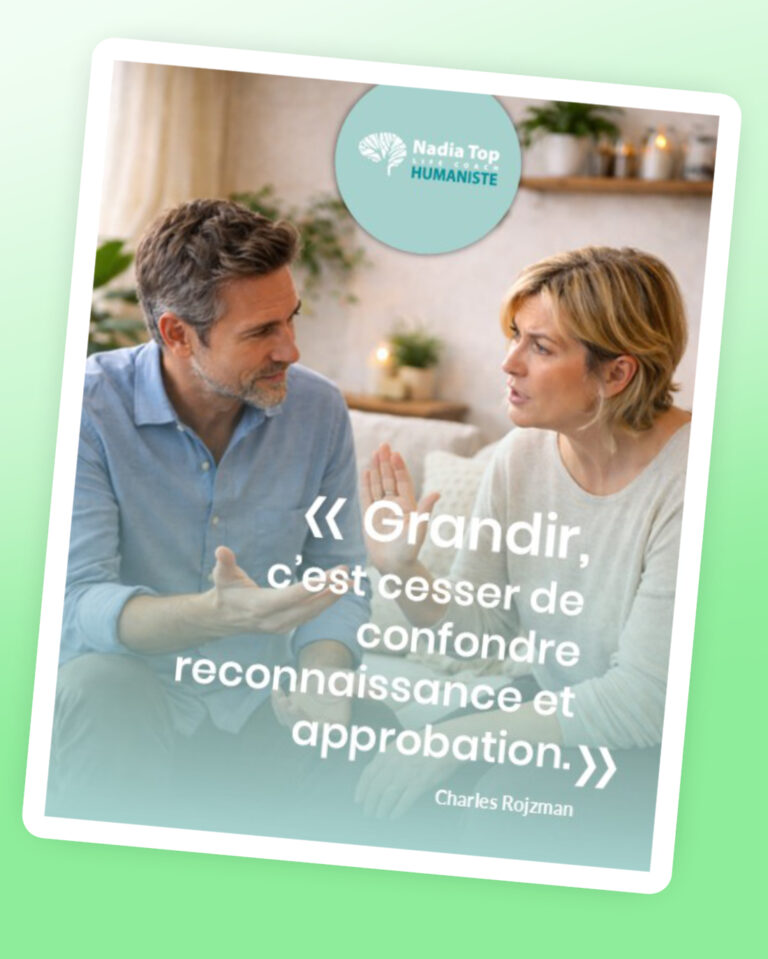 NADIA TOP - Grandir, c’est cesser de confondre reconnaissance et approbation.